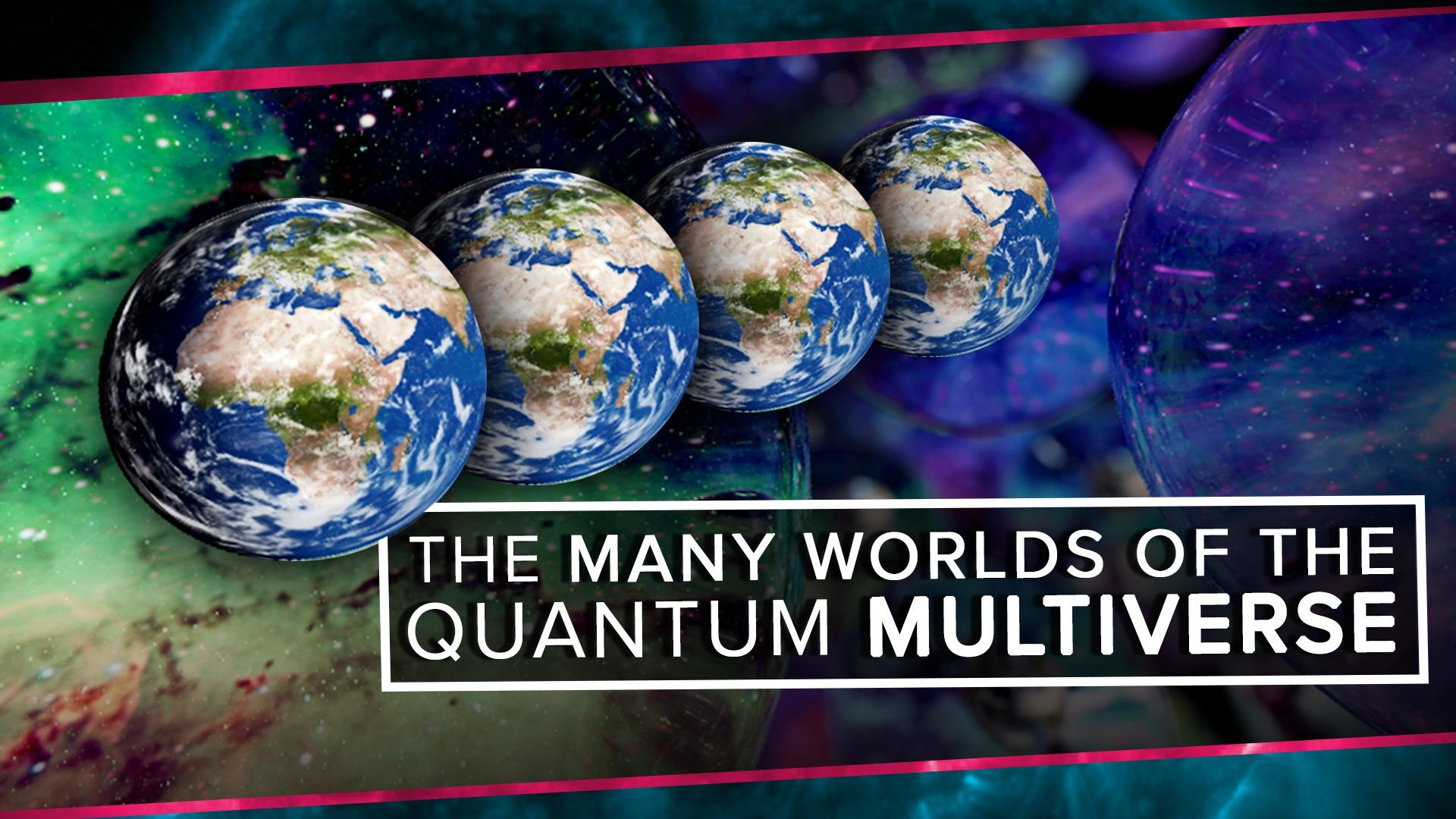 Many-Worlds (Quantum Multiverse)